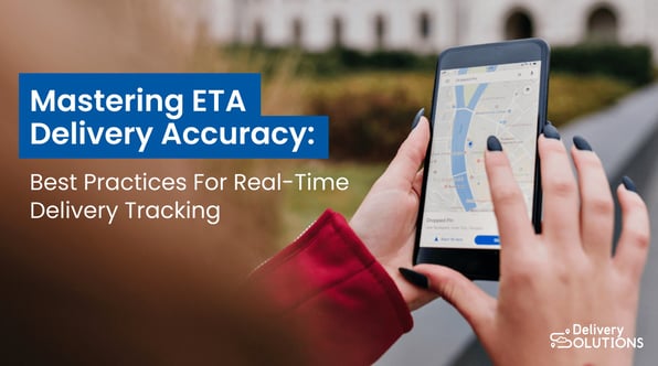 Mastering ETA Delivery Accuracy: Best Practices for Real-Time Delivery Tracking